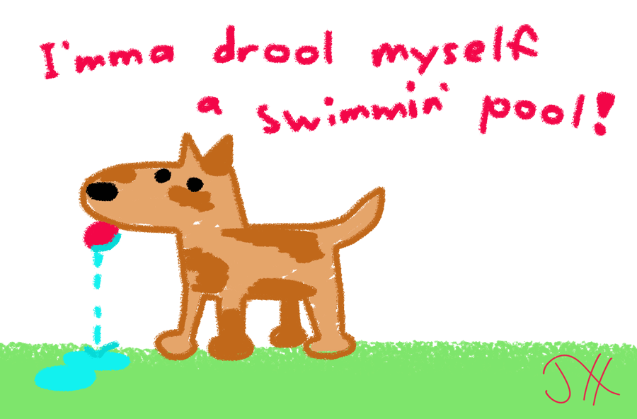 A drooling dog with the caption 'I'mma drool myself a swimmin' pool'.